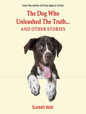 cover image of The Dog Who Unleashed the Truth... and Other Stories